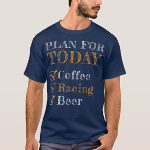 Plan För Idag Kaffe Racing Öl Bil Racer Drifti T Shirt