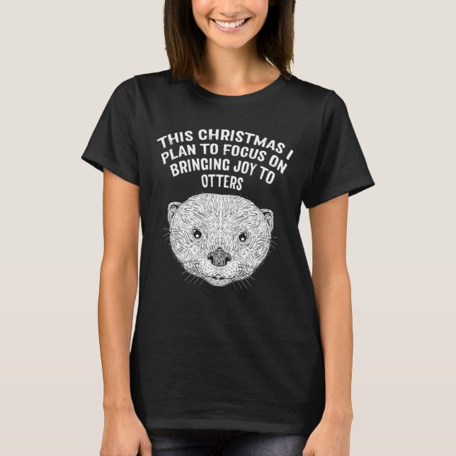 Plan to Focus Bringing Joy Otter  Christmas Sea Ot T Shirt (Framsida)