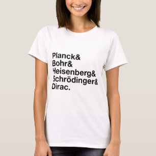 Planck & Bohr & Heisenberg & Schrödinger & Dirac Tee