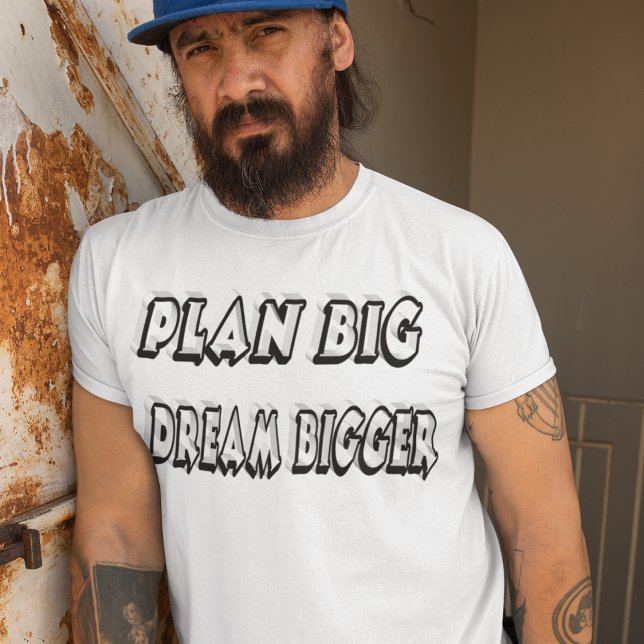 Planera en stor Dream Bigger Motivational Quote T Shirt (Skapare uppladdad)