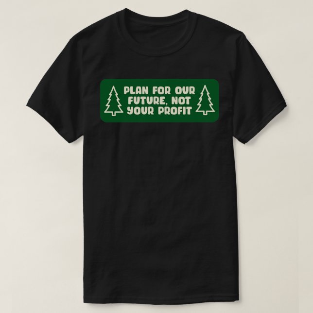 Planera för vår framtid, inte era vinster Klimatfö T Shirt (Design framsida)