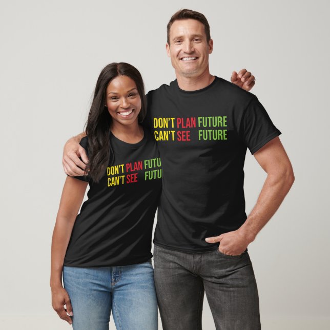 Planera inte framtiden kan inte se framtiden t shirt (Unisex)