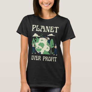 Planet over profit Climate Change Earth Day Glol W T Shirt