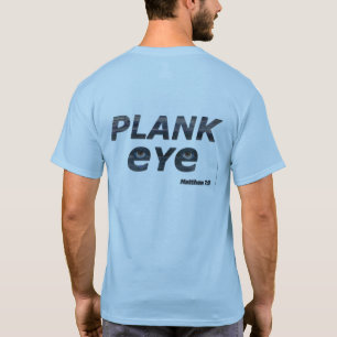 PLANKAÖGA, MATTHEW 7:3 TEE SHIRT