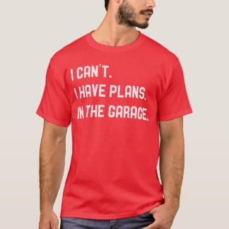Plans inhe Garage Gifts Men Car Mechanics Fathers  T Shirt