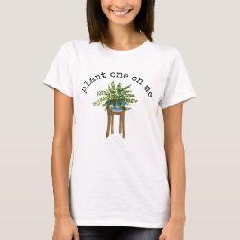 Plant 1 på mig T-Shirt