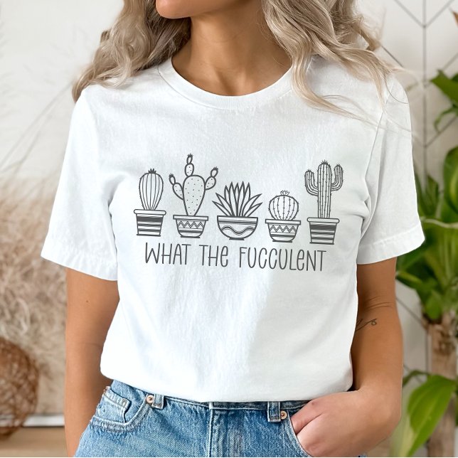 Plant Älskare Tee, What the Fucculent T Shirt (Skapare uppladdad)