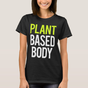 Plant Based Body Vegan Gym Bodybuilding Workout Fi T Shirt