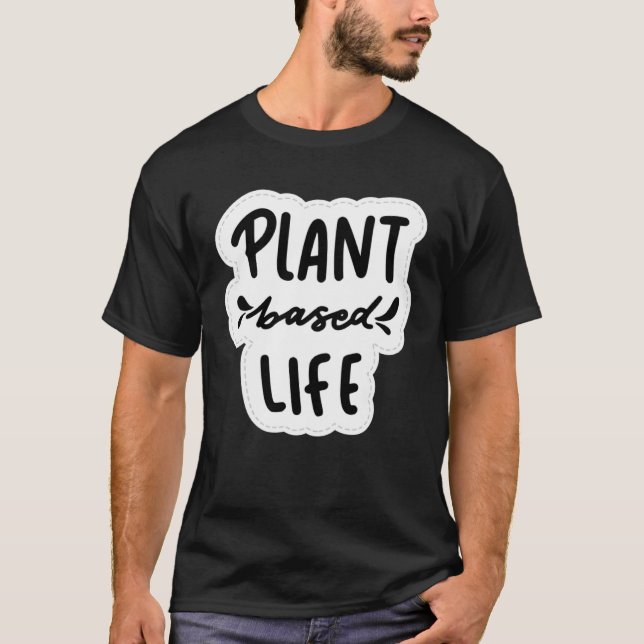 Plant Based Life Vegan Vegetarian T Shirt (Framsida)