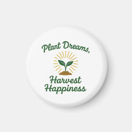 Plant Dreams Harvest Happiness Magnet