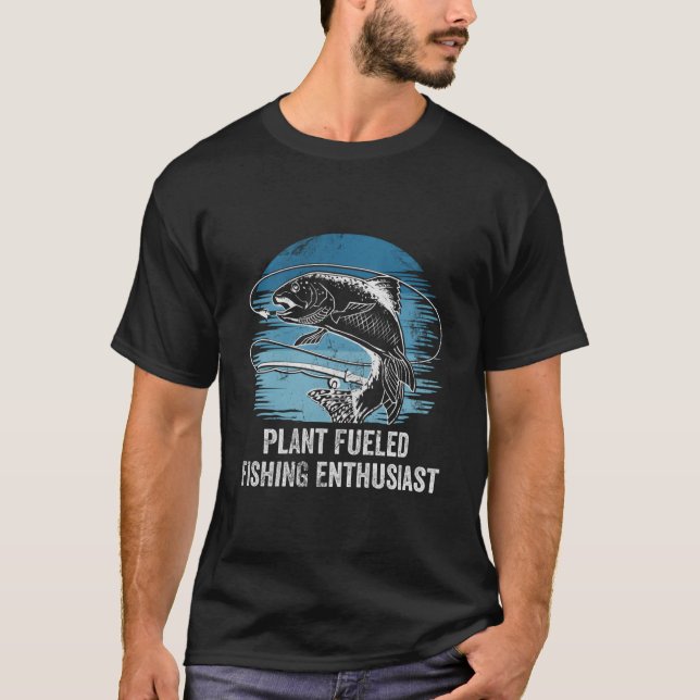 Plant Fueled Fishing Enthusiast Lifestyle Hunting  T Shirt (Framsida)