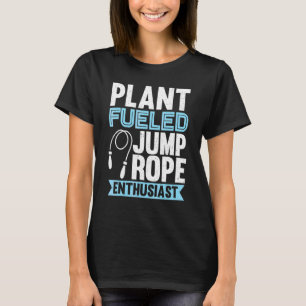 Plant Fueled Jump Rope Enthusiast Jump Rope Skippi T Shirt
