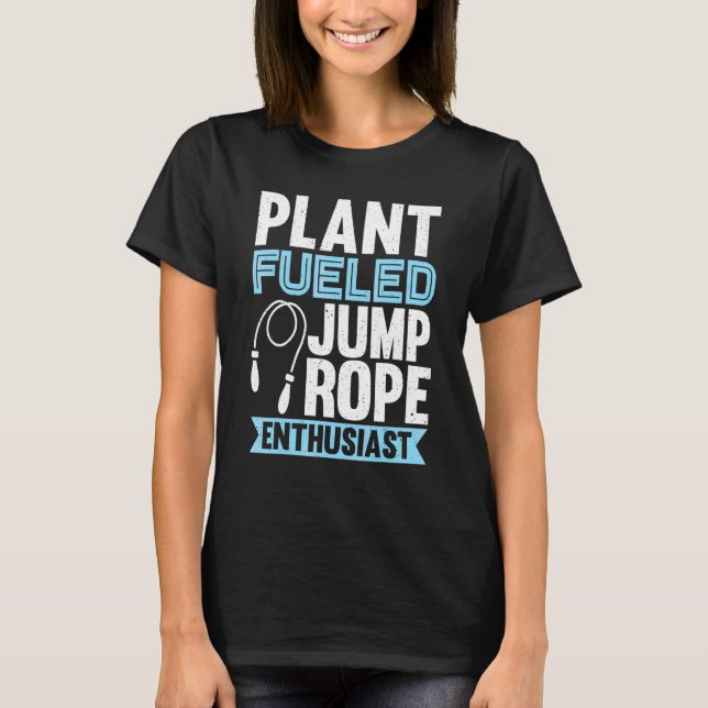 Plant Fueled Jump Rope Enthusiast Jump Rope Skippi T Shirt (Framsida)