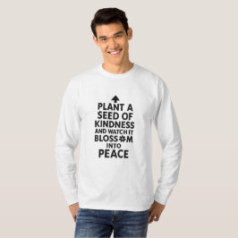Plant Kindness, Blommar Peace: Ett växande budskap T Shirt