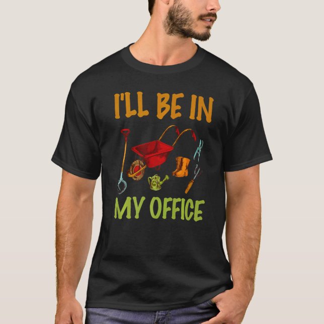 Plant Lover Gardening Gardener I'll Be In My Offic T Shirt (Framsida)