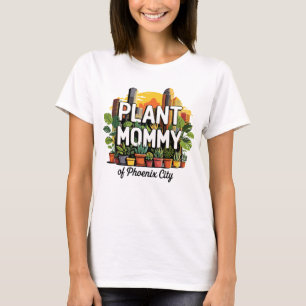 Plant Mamma of Phoenix City Arizona USA T Shirt