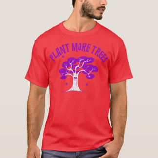 Plant More Trees 1 T Shirt