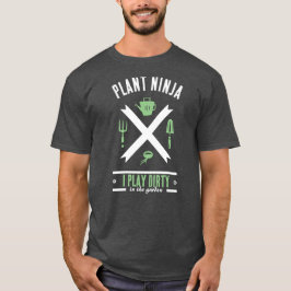 Plant Ninja: Jag spelar Dirty (i trädgården) T Shirt