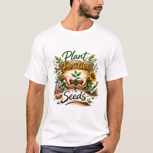 Plant Positive Seeds Nurturing Garden Art. T Shirt (Framsida)