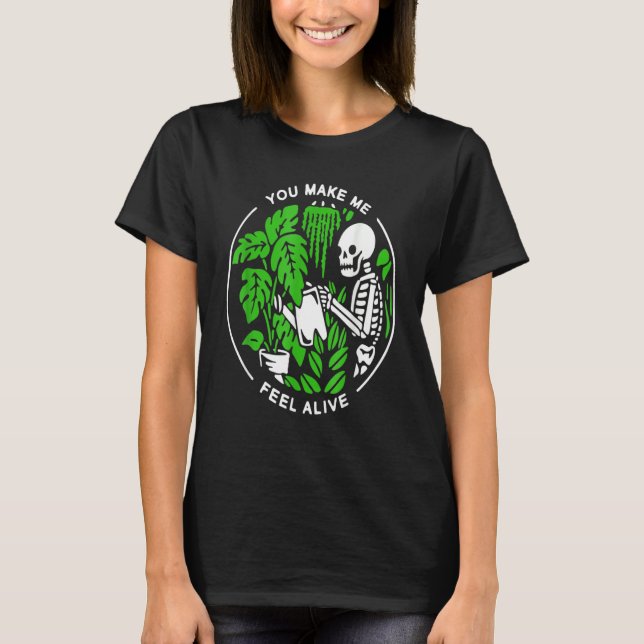 Plant Shirt, You Make Me Feel, Alive Shirt, Plan T Shirt (Framsida)