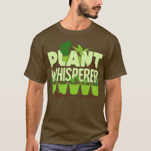 Plant Whisperer  Gardener Gift T Shirt