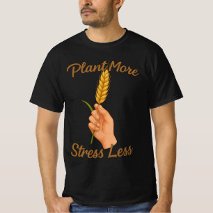 Plantera Mer Stressa Mindre   Trädgårdspresent För T Shirt