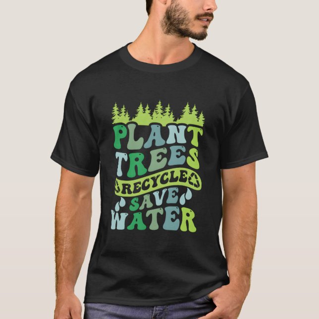 Plantera Träd Återvinn Spara Vatten Eh Dag T Shirt (Framsida)