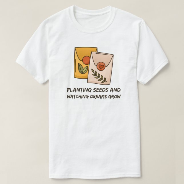 Planteringsfrön och övervakning av drömmar växer  t shirt (Design framsida)