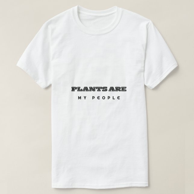 Plants Are My People TeeT-Shirt T Shirt (Design framsida)