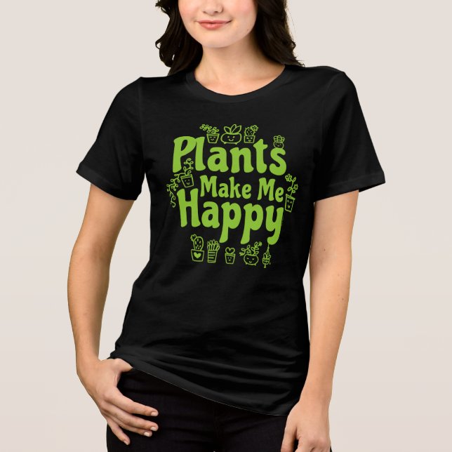 Plants Make Me Happy  T Shirt (Framsida)