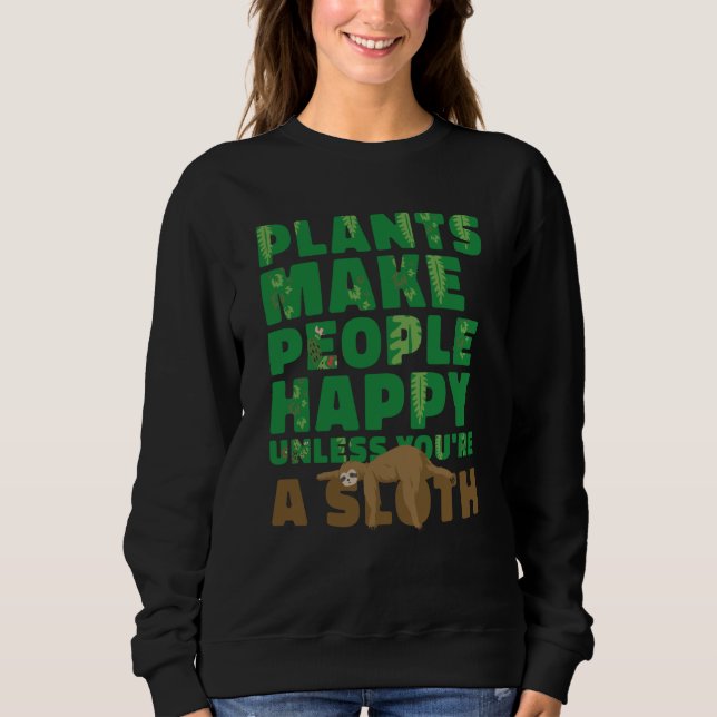 Plants make people happy Unless you're a sloth gar T Shirt (Framsida)