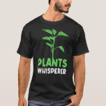 Plants Whisperer Gardener Gardening T Shirt<br><div class="desc">Plants Whisperer Gardener Gardening</div>