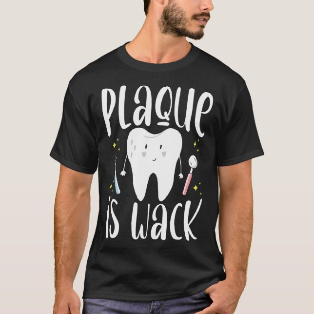 Plaque is Wack Dental Assistant Dentist T Shirt (Framsida)