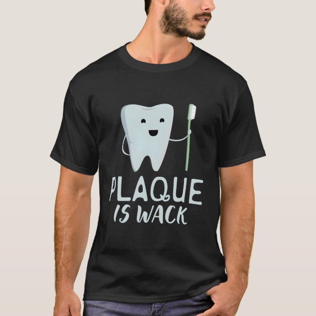 Plaque is Wack-dentist T Shirt (Framsida)
