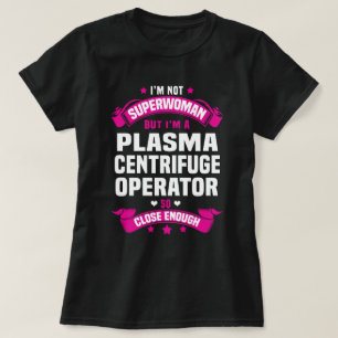 Plasma Centrifuge operator T Shirt