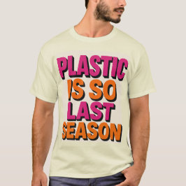 "Plastiskt? Så förra säsongen!" T Shirt