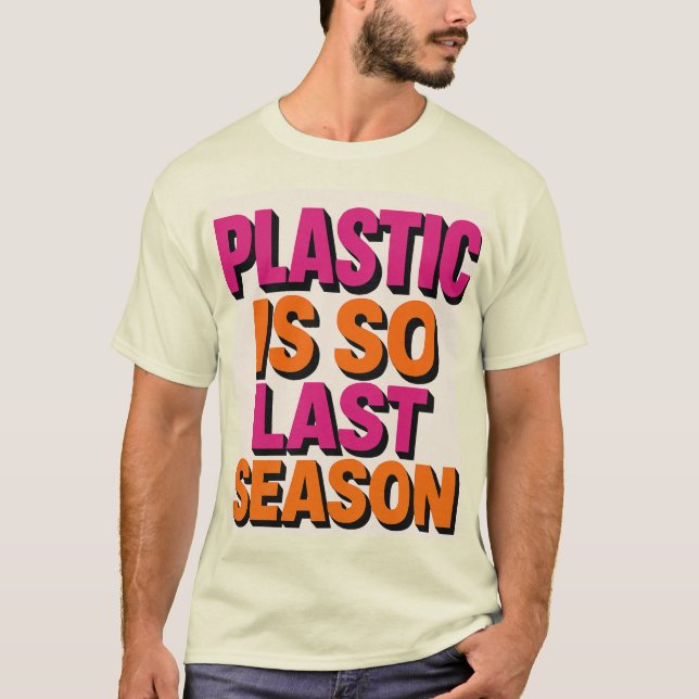 "Plastiskt? Så förra säsongen!" T Shirt (Framsida)