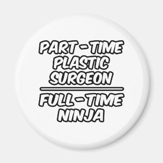 Plastkirurg med deltidsaktivitet.. Fullt-Time Ninj Magnet