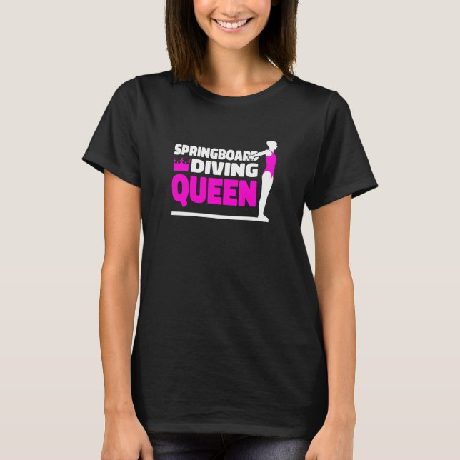 Platform Diver Queen Springboard Diving  1 T Shirt (Framsida)