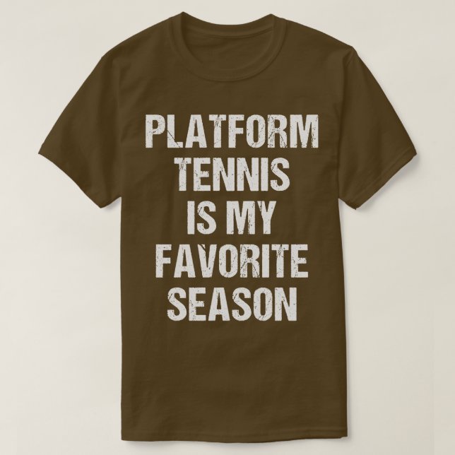 Platform Tennis är min favoritsäsong, underlig Pla T Shirt (Design framsida)