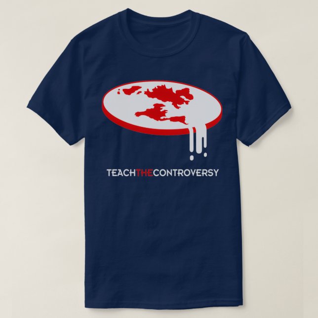 Platt jord Teach the Controversale  T Shirt (Design framsida)