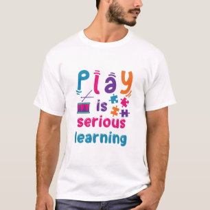 Play är seriös inlärning av förskolelärare t shirt