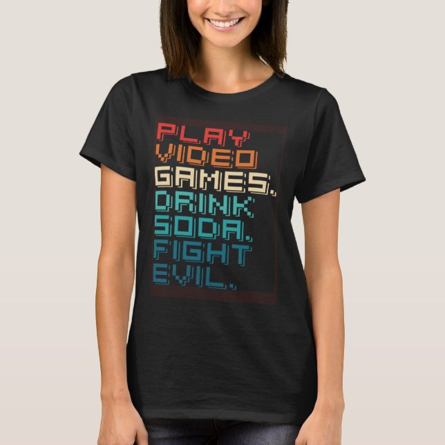 Play Games Drink Soda Fight Evil   Retro Gamers T Shirt (Framsida)