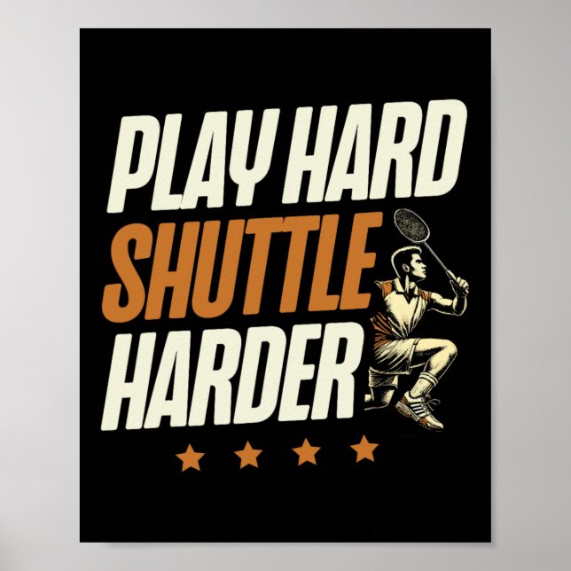 Play Hard Shuttle Harder Badminton Player Shuttle Poster (Framsidan)