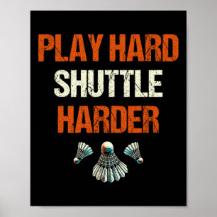 Play Hard Shuttle Harder Badminton Poster