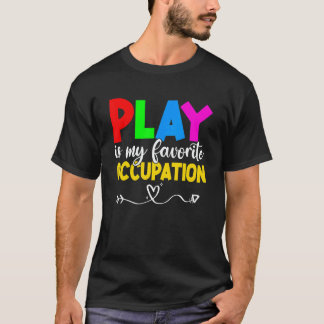 Play Is My Favorite Occupation Cool Occupational T T Shirt