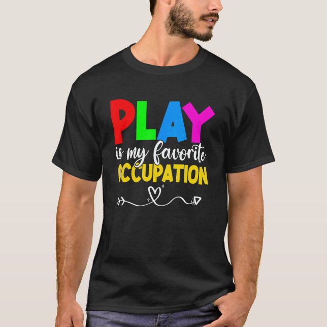 Play Is My Favorite Occupation Cool Occupational T T Shirt (Framsida)