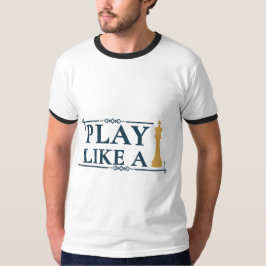 Play Like a King – Power Strategy Quote - Style A T Shirt