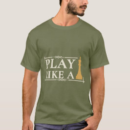 Play Like a King – Power Strategy Quote - Style B T Shirt