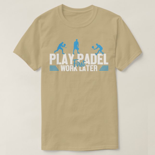Play Padel Work Later Padel Tennis Platform Tennis T Shirt (Design framsida)